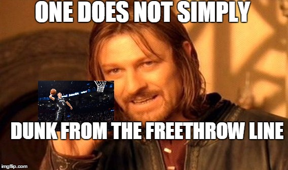 One Does Not Simply Meme | ONE DOES NOT SIMPLY; DUNK FROM THE FREETHROW LINE | image tagged in memes,one does not simply | made w/ Imgflip meme maker