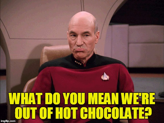 We're Out Of Hot Chocolate!? | WHAT DO YOU MEAN WE'RE OUT OF HOT CHOCOLATE? | image tagged in picard frowny face,my templates challenge,even i think its cold now,hot chocolate,1/4 inch of ice inside the window,star trek th | made w/ Imgflip meme maker