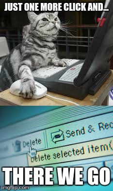 Hillary's Cat be like... | JUST ONE MORE CLICK AND... THERE WE GO | image tagged in hillary,e-mails,cats,funny | made w/ Imgflip meme maker