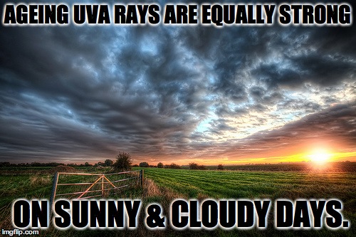 AGEING UVA RAYS ARE EQUALLY STRONG; ON SUNNY & CLOUDY DAYS. | image tagged in skin,health | made w/ Imgflip meme maker