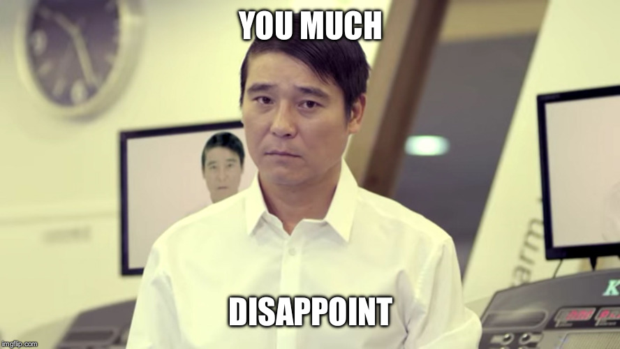 YOU MUCH; DISAPPOINT | image tagged in much disappoint | made w/ Imgflip meme maker