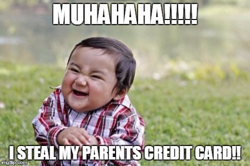 Evil Toddler | MUHAHAHA!!!!! I STEAL MY PARENTS CREDIT CARD!! | image tagged in memes,evil toddler | made w/ Imgflip meme maker