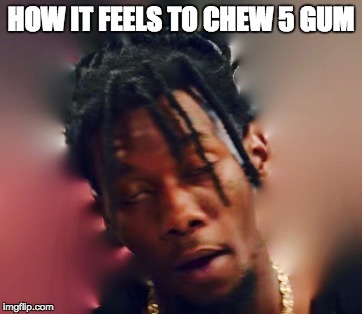 How it feels to chew 5 gum  | HOW IT FEELS TO CHEW 5 GUM | image tagged in 5 gum | made w/ Imgflip meme maker