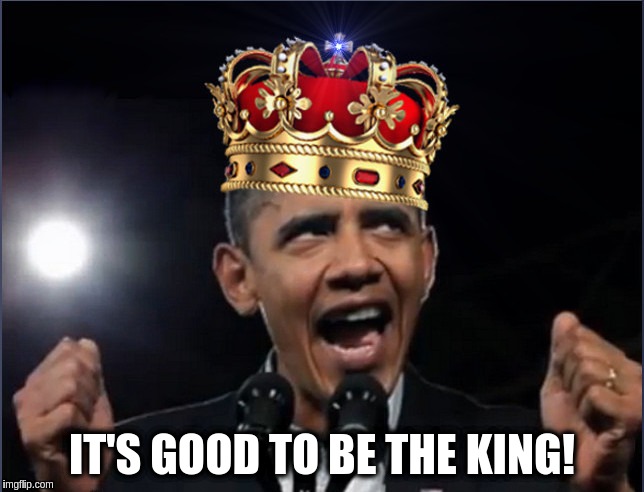 King Obama | IT'S GOOD TO BE THE KING! | image tagged in memes | made w/ Imgflip meme maker