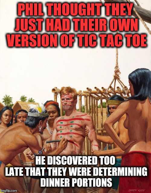 Pulp Art Week 2 (A Mister Jingles event) | PHIL THOUGHT THEY JUST HAD THEIR OWN VERSION OF TIC TAC TOE; HE DISCOVERED TOO LATE THAT THEY WERE DETERMINING DINNER PORTIONS | image tagged in pulp art week,mister jingles,cannibalism,yummy | made w/ Imgflip meme maker