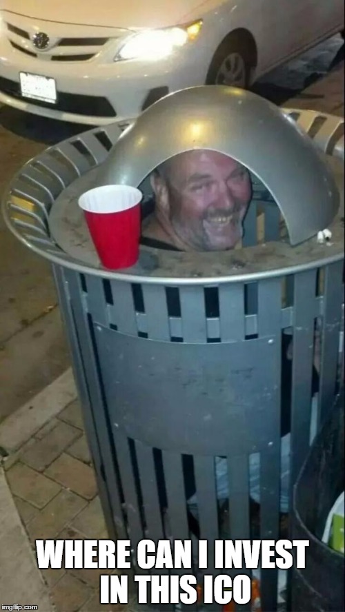 trashcan drunk | WHERE CAN I INVEST IN THIS ICO | image tagged in trashcan drunk | made w/ Imgflip meme maker