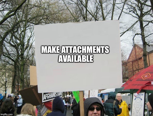 Blank protest sign | MAKE ATTACHMENTS AVAILABLE | image tagged in blank protest sign | made w/ Imgflip meme maker