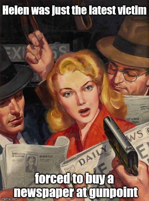 Pulp art imitates life on the subway | Helen was just the latest victim; forced to buy a newspaper at gunpoint | image tagged in pulp art week,50's newspaper | made w/ Imgflip meme maker