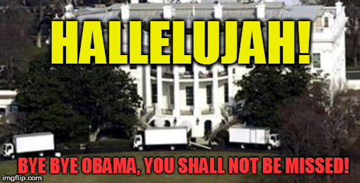 HALLELUJAH! BYE BYE OBAMA, YOU SHALL NOT BE MISSED! | image tagged in white house | made w/ Imgflip meme maker