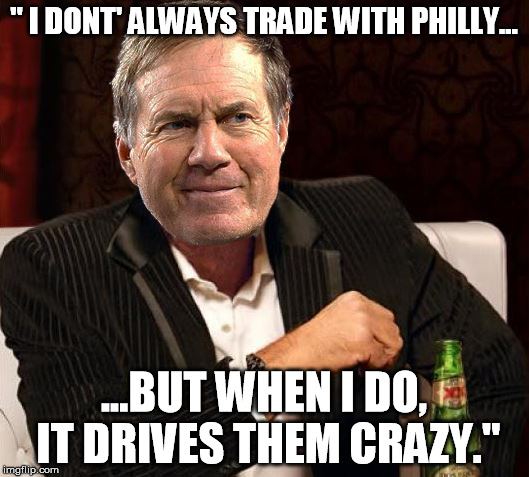 " I DONT' ALWAYS TRADE WITH PHILLY... ...BUT WHEN I DO, IT DRIVES THEM CRAZY." | made w/ Imgflip meme maker