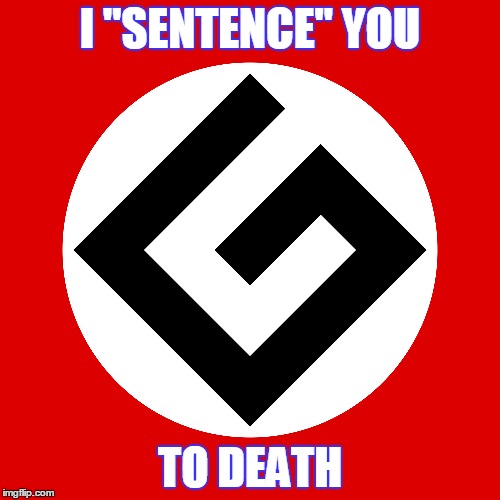 The Grammar Nazi phase is a kinda over, but still. | I "SENTENCE" YOU; TO DEATH | image tagged in grammar,nazi,sentence | made w/ Imgflip meme maker