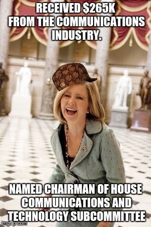 RECEIVED $265K FROM THE COMMUNICATIONS INDUSTRY. NAMED CHAIRMAN OF HOUSE COMMUNICATIONS AND TECHNOLOGY SUBCOMMITTEE | image tagged in marsha blackburn,scumbag | made w/ Imgflip meme maker