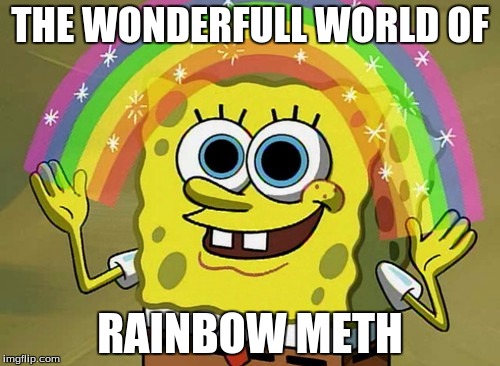 Imagination Spongebob Meme | THE WONDERFULL WORLD OF; RAINBOW METH | image tagged in memes,imagination spongebob | made w/ Imgflip meme maker