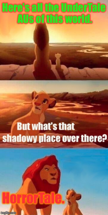 HorrorTale...the shadowy place of UnderTale AUs. | Here's all the UnderTale AUs of this world. HorrorTale. | image tagged in memes,simba shadowy place | made w/ Imgflip meme maker