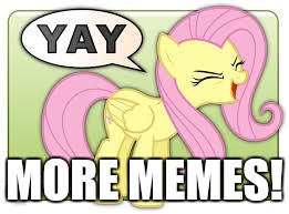 fluttershy yay | MORE MEMES! | image tagged in fluttershy yay | made w/ Imgflip meme maker