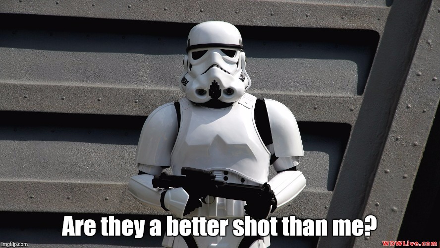 Storm Trooper | Are they a better shot than me? | image tagged in storm trooper | made w/ Imgflip meme maker