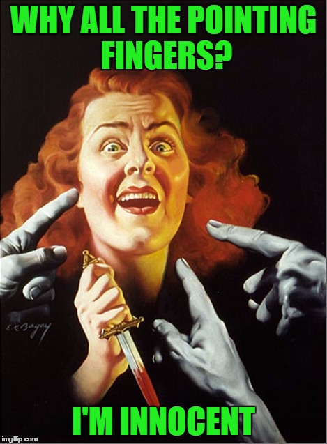 That's Ketchup on my knife! Pulp Art Week!  | WHY ALL THE POINTING FINGERS? I'M INNOCENT | image tagged in pulp art week,lynch1979,memes | made w/ Imgflip meme maker