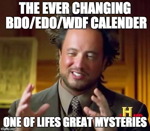 Ancient Aliens Meme | THE EVER CHANGING BDO/EDO/WDF CALENDER; ONE OF LIFES GREAT MYSTERIES | image tagged in memes,ancient aliens | made w/ Imgflip meme maker