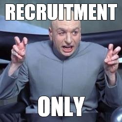 RECRUITMENT ONLY | image tagged in dr evil quote | made w/ Imgflip meme maker