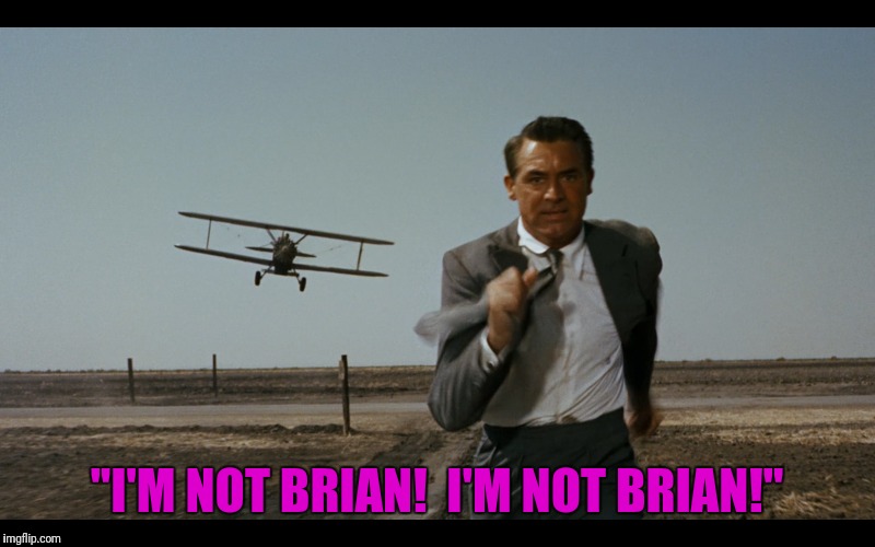 "I'M NOT BRIAN!  I'M NOT BRIAN!" | made w/ Imgflip meme maker