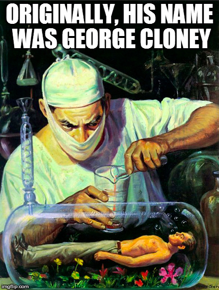 pulp art week! | ORIGINALLY, HIS NAME WAS GEORGE CLONEY | image tagged in memes,pulp art | made w/ Imgflip meme maker