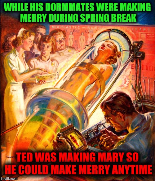 The original test tube babe: pulp art week 2 | WHILE HIS DORMMATES WERE MAKING MERRY DURING SPRING BREAK; TED WAS MAKING MARY SO HE COULD MAKE MERRY ANYTIME | image tagged in pulp art making mary,boy makes girl,pulp art week | made w/ Imgflip meme maker