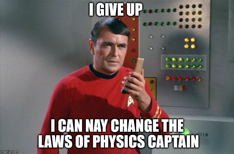 I GIVE UP I CAN NAY CHANGE THE LAWS OF PHYSICS CAPTAIN | made w/ Imgflip meme maker