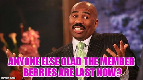 Goodbye member berries! | ANYONE ELSE GLAD THE MEMBER BERRIES ARE LAST NOW? | image tagged in memes,steve harvey,last place,paid advertisement by comedy central,good riddance | made w/ Imgflip meme maker