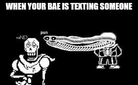WHEN YOUR BAE IS TEXTING SOMEONE | image tagged in sans | made w/ Imgflip meme maker