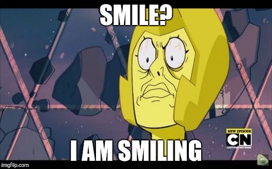 Yellow Diamond | SMILE? I AM SMILING | image tagged in yellow diamond,memes,steven universe | made w/ Imgflip meme maker