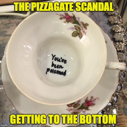 Bottoms Up | THE PIZZAGATE SCANDAL; GETTING TO THE BOTTOM | image tagged in pizzagate,journalism | made w/ Imgflip meme maker