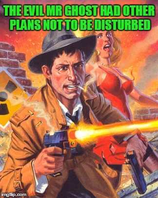 THE EVIL MR GHOST HAD OTHER PLANS NOT TO BE DISTURBED | made w/ Imgflip meme maker