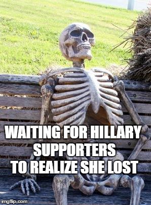 she lost, stop whining | WAITING FOR HILLARY SUPPORTERS TO REALIZE SHE LOST | image tagged in memes,waiting skeleton | made w/ Imgflip meme maker