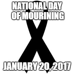 Black Ribbon | NATIONAL DAY OF MOURINING; JANUARY 20, 2017 | image tagged in black ribbon | made w/ Imgflip meme maker