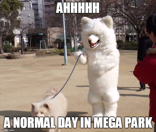 white dog | AHHHHH; A NORMAL DAY IN MEGA PARK | image tagged in white dog | made w/ Imgflip meme maker