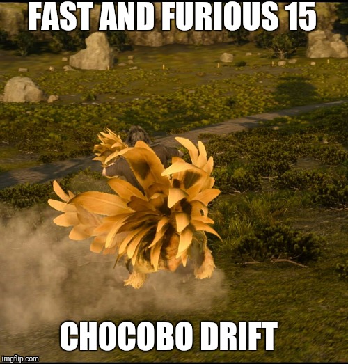 Chocobo Drift!  | FAST AND FURIOUS 15; CHOCOBO DRIFT | image tagged in final fantasy,fast and furious,movie,video games,funny | made w/ Imgflip meme maker