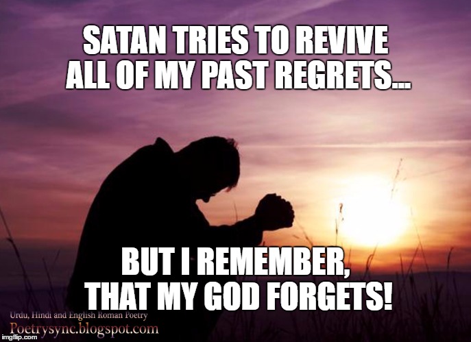 sunset boy | SATAN TRIES TO REVIVE ALL OF MY PAST REGRETS... BUT I REMEMBER, THAT MY GOD FORGETS! | image tagged in sunset boy | made w/ Imgflip meme maker
