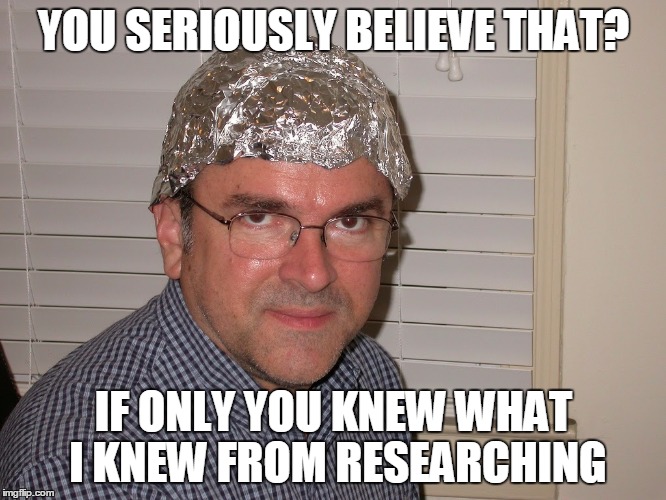 YOU SERIOUSLY BELIEVE THAT? IF ONLY YOU KNEW WHAT I KNEW FROM RESEARCHING | made w/ Imgflip meme maker