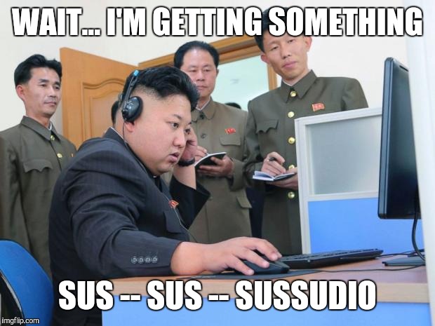 For My Phil Collins Fans  | WAIT... I'M GETTING SOMETHING; SUS -- SUS -- SUSSUDIO | image tagged in tech support | made w/ Imgflip meme maker
