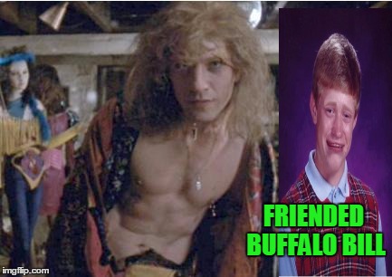 FRIENDED BUFFALO BILL | made w/ Imgflip meme maker