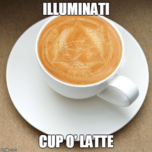 ILLUMINATI CUP O' LATTE | made w/ Imgflip meme maker
