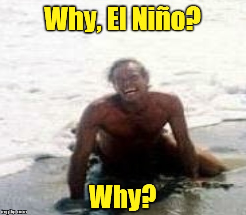 Why, El Niño? Why? | made w/ Imgflip meme maker