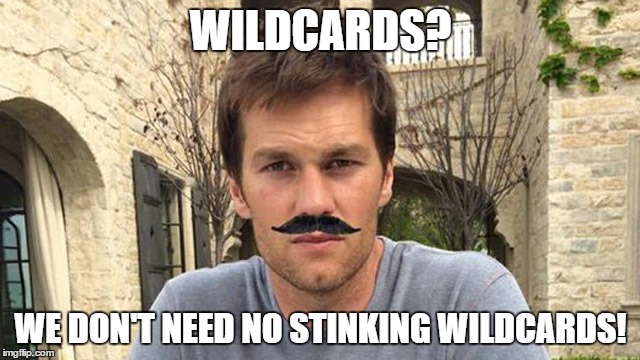 TB124MVP | WILDCARDS? WE DON'T NEED NO STINKING WILDCARDS! | image tagged in tom brady,new england patriots,nfl,nfl memes,football | made w/ Imgflip meme maker