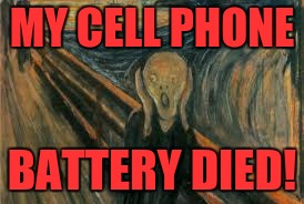 suffering | MY CELL PHONE; BATTERY DIED! | image tagged in suffering | made w/ Imgflip meme maker