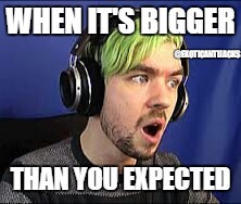 Jacksepticeye Erect | WHEN IT'S BIGGER; @EXOTICANTIJACKS; THAN YOU EXPECTED | image tagged in jacksepticeye erect | made w/ Imgflip meme maker