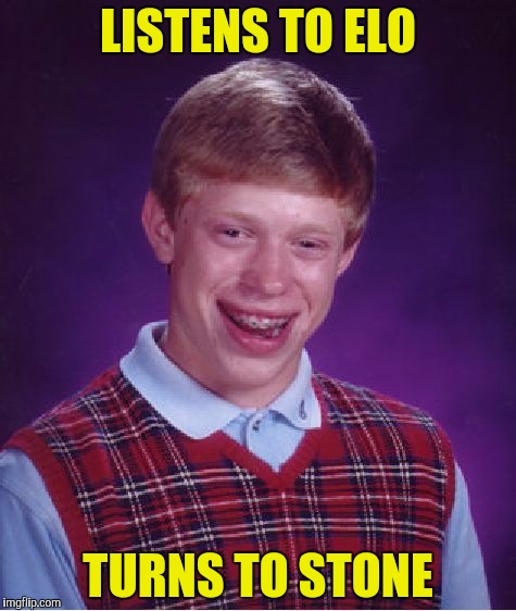 Bad Luck Brian Meme | LISTENS TO ELO TURNS TO STONE | image tagged in memes,bad luck brian | made w/ Imgflip meme maker