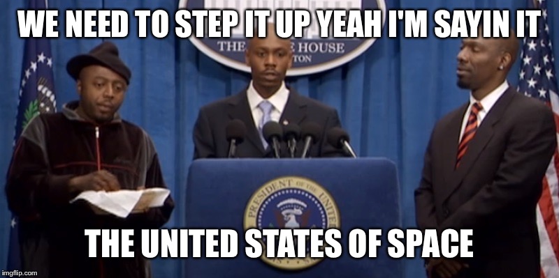 I'm sayin we need a goal America  | WE NEED TO STEP IT UP YEAH I'M SAYIN IT; THE UNITED STATES OF SPACE | image tagged in united states of space,funny,memes,gifs,murica | made w/ Imgflip meme maker