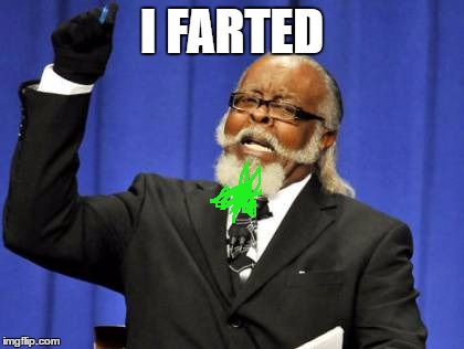Too Damn High | I FARTED | image tagged in memes,too damn high | made w/ Imgflip meme maker