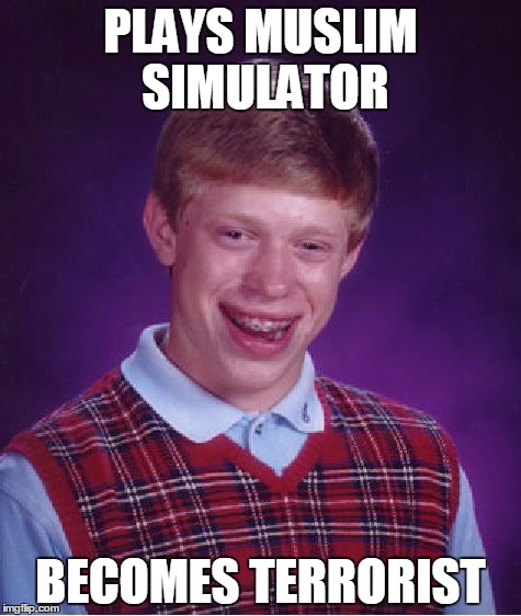 Bad Luck Brian Meme | PLAYS MUSLIM SIMULATOR; BECOMES TERRORIST | image tagged in memes,bad luck brian | made w/ Imgflip meme maker