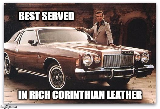 BEST SERVED IN RICH CORINTHIAN LEATHER | made w/ Imgflip meme maker
